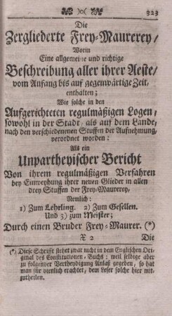 Die Zergliederte Frey-Maurerey, Worin Eine allgemeine und richtige Beschreibung aller ihrer Aeste vom Anfang bis auf gegenwärtige Zeit, enthalten; ...