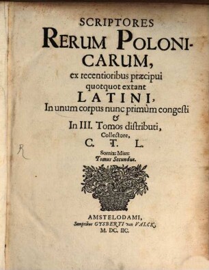 Scriptores rerum Polonicarum : ex recentioribus praecipui quotquot extant Latini .... 2