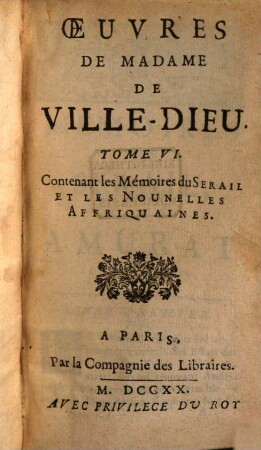 Oeuvres De Madame De Ville-Dieu. 6, Contenant les Mémoires du Serail Et Les Nounelles Affriquaines