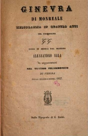 Ginevra di Monreale : melodramma in quattro atti ; da rappresentarsi nel Teatro Filarmonico di Verona nella quadragesima 1857
