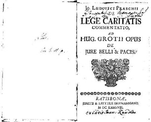 Jo. Ludovici Praschii De Lege Caritatis Commentatio, Ad Hug. Grotii Opus De Jure Belli & Pacis