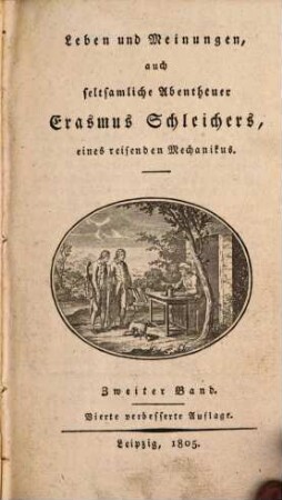 Leben und Meinungen, auch seltsamliche Abentheuer Erasmus Schleichers, eines reisenden Mechanikus, 2