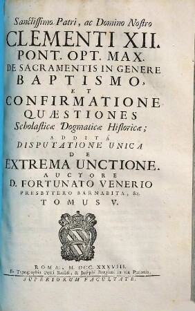Dogmatico-Scholasticarum Quaestionum Tomus ..., 5. De Sacramentis In Genere Baptismo, Et Confirmatione Quaestiones Scholasticae Dogmaticae Historicae
