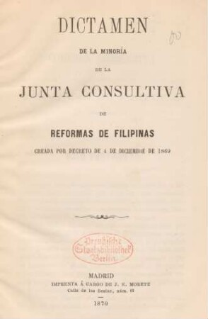 Dictamen de la minorí́a de la junta consultiva de reformas de Filipinas creada por decreto de 4 de diciembre de 1869