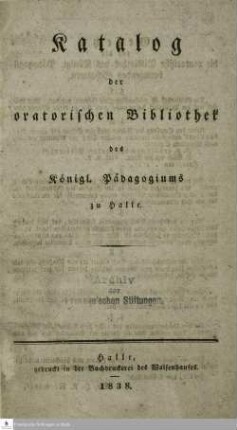 Katalog der oratorischen Bibliothek des Königl. Pädagogiums zu Halle