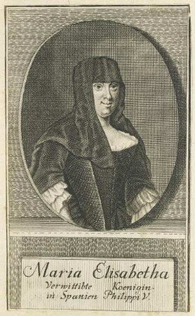 Bildnis der Maria Elisabetha, Verwittibte Koenigin in Spanien Philippi V.