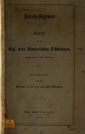 Betriebs-Reglement und Tarife für die Kgl. priv. Bayerischen Ostbahnen : Giltig vom 1. Juli 1862 ab. Veröff. v. d. Direktion d. Kgl. priv. bayer. Ostbahnen