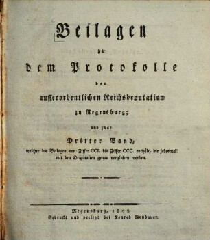 Beilagen zu dem Protokolle der außerordentlichen Reichsdeputation zu Regensburg, 3. Beilagen von Ziffer CCI bis Ziffer CCC