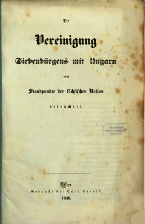 Die Vereinigung Siebenbürgens mit Ungarn : vom Standpunkte der sächsischen Nation beleuchtet
