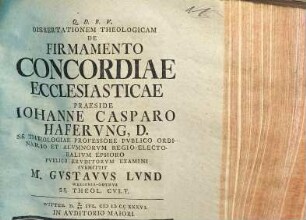 Dissertationem Theologicam De Firmamento Concordiae Ecclesiasticae Praeside Iohanne Casparo Haferung ... Publico Eruditorum Examini Submittit M. Gustavus Lund ...