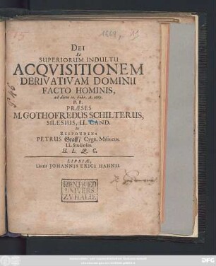 Dei Et Superiorum Indultu Acquisitionem Derivatiam Dominii Facto Hominis, ad diem 10. Febr. A. 1669. P. P. Praeses M. Gothofredus Schilterus ... Et Respondens Petrus Graff/ Cygn. Misnicus. LL. Studiosus. H. L. Q. C.