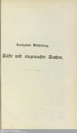 Funfzehnte Abtheilung. Säfte und eingemachte Sachen