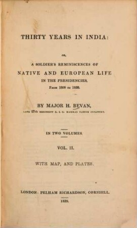 Thirty Years in India : or, a Soldier's Reminiscences of Native and European Life in the Presidencies, from 1808 to 1838 ; with Map and Plates ; in Two Volumes. 2