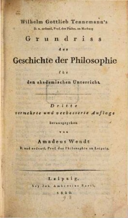 Wilhelm Gottlieb Tennemann's D. und ordentl. Prof. der Philos. zu Marburg Grundriss der Geschichte der Philosophie für den akademischen Unterricht