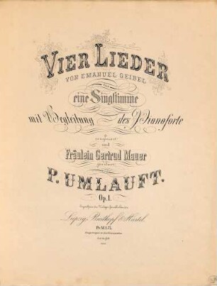 Vier Lieder von Emanuel Geibel : für eine Singstimme mit Begleitung des Pianoforte : op. 1