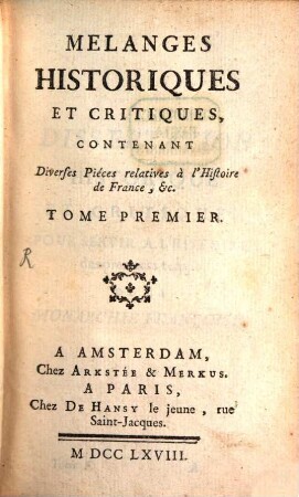 Mélanges Historiques Et Critiques : Contenant Diverses Piéces relatives à l'Histoire de France, &c., Tome Premier