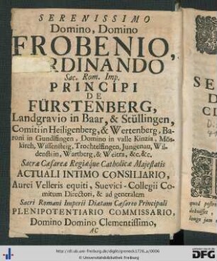 Serenissimo Domino, Domino Frobenio Ferdinando, Sac. Rom. Imp. Principi De Fürstenberg ...