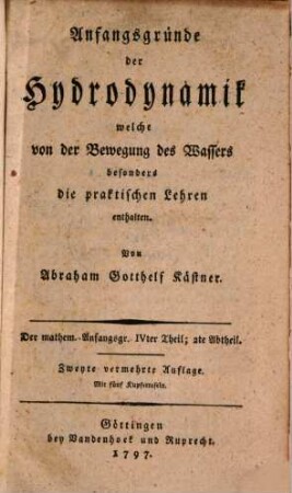 Mathematische Anfangsgründe, 4,2. Anfangsgründe der Hydrodynamik welche von der Bewegung des Wassers besonders die praktischen Lehren enthalten