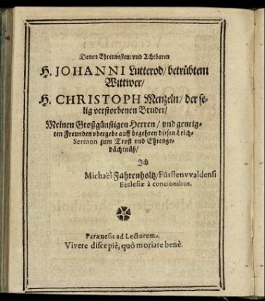 Denen Ehrenvesten, und Achtbaren H. Johanni Lutterod [...] H. Christoph Menzeln [...]
