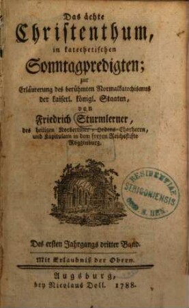 Das ächte Christenthum, in katechetischen Sonntagpredigten : zur Erläuterung des berühmten Normal-Katechismus der kaiserl. königl. Staaten, Des ersten Jahrgangs dritter Band