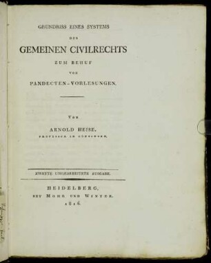 Grundriss eines Systems des gemeinen Civilrechts zum Behilf von Pandecten-Vorlesungen, Heidelberg, 1816 - 1819