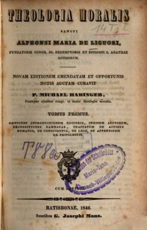 Theologia moralis Sancti Alphonsi Maria de Liguori, fundatoris Congr. SS. Redemptoris et episcopi S. Agathae Gothorum. 1, Continet introductionem editoris, indicem auctorum, propositiones damnatas, tractatum de actibus humanis, de conscientia, de lege, et appendicum de privilegiis