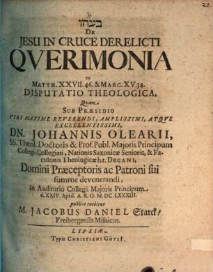 De Jesu in cruce derelicti querimonia, ex Matth. XXVII, 46 disp. theol.