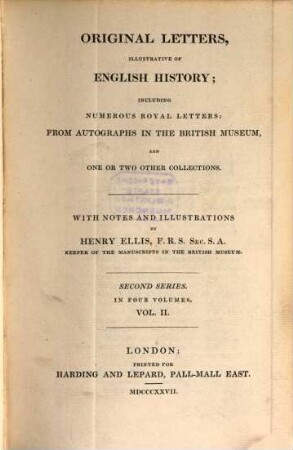 Original letters, illustrative of English history : including numerous royal letters: From autographs in the British Museum, and one or two other collections ; with notes and illustrations ; in four volumes, 2