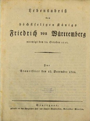 Lebensabriß des höchstseligen Königs Friedrich von Württemberg, verewigt den 30. October 1816 : Zur Trauerfeier den 13. December 1816