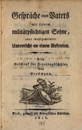 Gespräche eines Vaters mit seinem militärpflichtigen Sohne, oder wohlgemeinter Unterricht an einen Rekruten