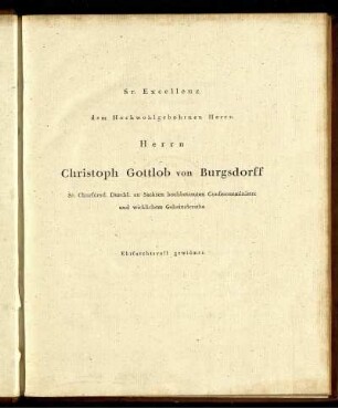 Sr. Excellenz dem Hochwohlgebohrnen Herrn Herrn Christoph Gottlob von Burgsdorff.