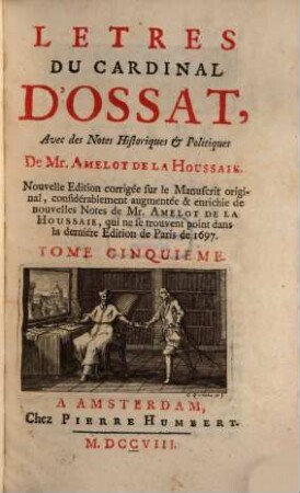 Letres Du Cardinal D'Ossat : Divisée en cinq Tomes, 5