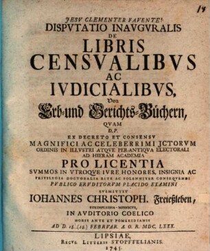 Disputatio inauguralis de libris censualibus ac iudicialibus, von Erb- und Gerichts-Büchern