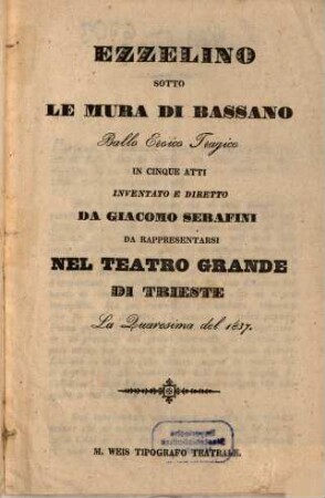 Ezzelino sotto le mura di Bassano : ballo eroico tragico in cinque atti ; da rappresentarsi nel Teatro Grande di Trieste la quaresima del 1837