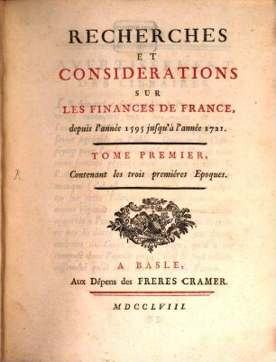 Récherches Et Considérations Sur Les Finances De France : depuis l'année 1595 jusqu'à l'année 1721., Tome Premier. Contenant les trois premiéres Epoques
