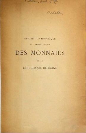 Description historique et chronologique des monnaies de la République romaine : vulgairement appelées monnaies consulaires, Tome premier