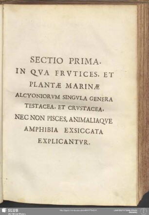 Sectio Prima, In Qua Frutices, Et Plantae Marinae Alcyoniorum Singula Genera Testacea, Et Crustacea, Nec Non Pisces, Animaliaque Amphibia Exsiccata Explicantur