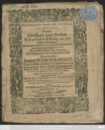 Spiritualis Veris Et Caelestis Aestatis Idea. Das ist: Christliche Leich-Predigt/ Vom geistlichen Frühlinge und himlischen Sommer/ Welche uns Christus die Sonne der Gerechtigkeit durch Leyden und Thun erworben : Bey ansehnlicher Beerdigung Der ... Magdalenen/ Des ... David Windreuters/ Churfürstl. Sächs. und Landgräfl. Hessischen ... Secretarii und Stiffts-Pröbstey Schössers hieselbst ... Hauß Ehr/ seligen Andenckens/ Welche am 14. Aprilis Anno 1660. ... entschlafen ... Bey Volckreicher Versamlung gehalten/ und auff Begehren zum Druck verfertiget