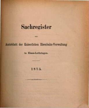 Amtsblatt der Kaiserlichen Eisenbahn-Verwaltung in Elsaß-Lothringen. 1875, 1875