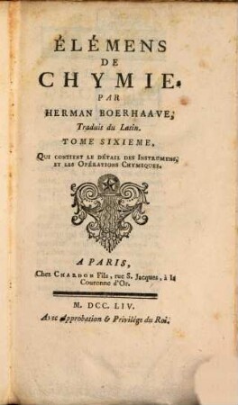 Elémens de chymie, 6. Contient le détail des instrumens, et les opérations chymiques