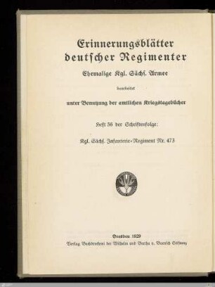 Das Kgl. Sächs. Infanterie-Regiment Nr. 473 : nach den amtlichen Kriegstagebüchern und Akten, sowie zahlreichen privaten Aufzeichnungen und persönlichen Erinnerungen