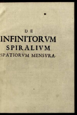 De infinitorum spiralium spatiorum mensura : Opusculum geometricum