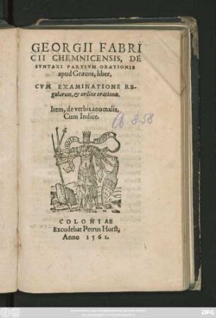 GEORGII FABRI||CII CHEMNICENSIS, DE || SYNTAXI PARTIVM ORATIONIS || apud Graecos, liber,|| CVM EXAMINATIONE RE-||gularum, et ordine orationis.|| Item, de verbis anomalis,|| Cum Indice.||