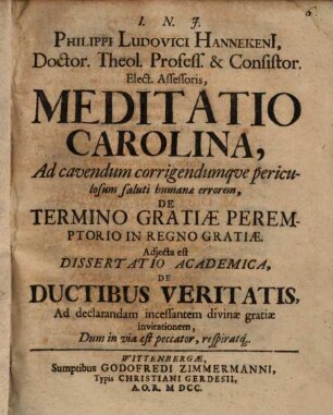 Mediatio Carolina ad cavendum corrigendumque ... errorem de termino gratiae peremptorio in regno gratiae : adjecta est dissert. de ductibus veritatis ...