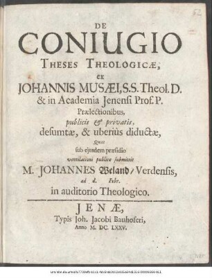 De Coniugio Theses Theologicae : ex Johannis Musaei, S.S. Theol. D. & in Academia Ienensi Prof. P. Praelectionibus, publicis & privatis, desumtae, & uberius diductae