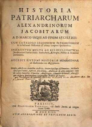 Historia Patriarcharum Alexandrinorum Iacobitarum : a D. Marco usque ad finem saeculi XIII ; cum catalogo sequentium patriarcharum & collectaneis historicis ad ultima tempora spectantibus ... ; accedit epitome historiae Muhamedanae ad illustrandas res Aegyptiacas