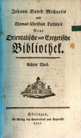 Johann David Michaelis und Thomas Christian Tychsen's neue orientalische und exegetische Bibliothek. 8, 8. 1791