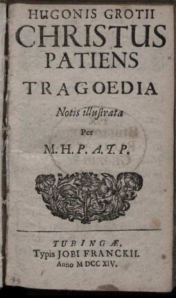 Hugonis Grotii Christus Patiens : Tragoedia ; Notis illustrata per M. H. P. A. T. P.