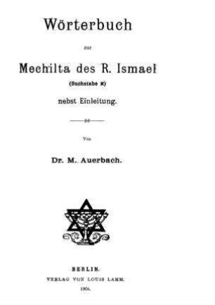 Wörterbuch zur Mechilta des R. Ismael (Buchstabe Alef) : nebst Einleitung / von M. Auerbach