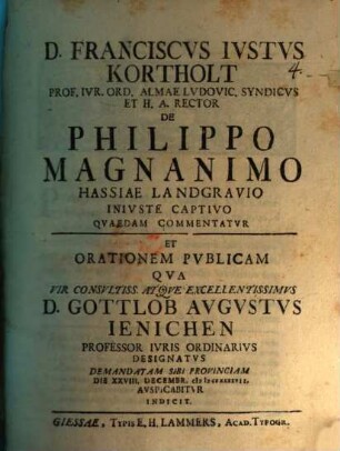 De Philippo Magnanimo, Hassiae landgravio, iniuste captivo quaedam commentatur Franc. Just. Kortholt